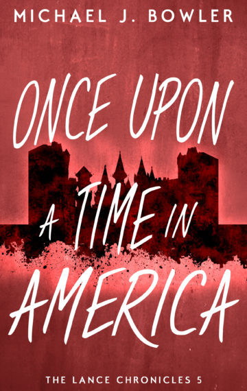 Once Upon A Time In America (The Lance Chronicles #5)